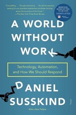 A World Without Work: Technology, Automation, and How We Should Respond by Danie