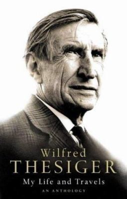 My Life and Travels by Wilfred Thesiger