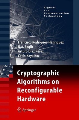 Cryptographic Algorithms on Reconfigurable Hardware by Francisco Rodriguez-Henri