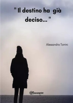  Il destino ha già deciso... di Alessandra Torrini, 2022, Youcanprint