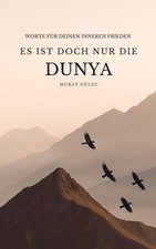 Es ist doch nur die Dunya: Worte für deinen ...