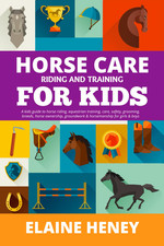 Horse Care, Riding & Training for Kids Age 6 to 11 - a Kids Guide to Horse Ridin