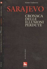 Sarajevo: cronaca delle illusioni perdute. . Todorovic Goran. 1996. .