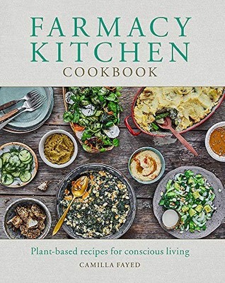 Farmacy Kitchen Cookbook: Plant-based recipes for a conscious way of life