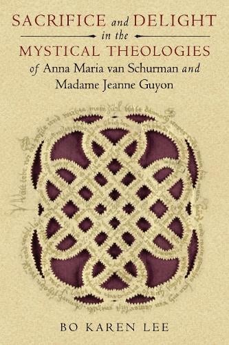 Sacrifice and Delight in the Mystical Theologies of Anna Maria van Schurman and…