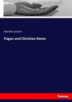 Pagan And Christian Rome Rodolfo Lanciani