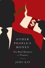 Other People's Money: The Real Business of Finance by John Kay (Hardback, 2015)