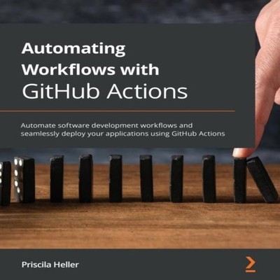 Automating Workflows with GitHub Actions Automate software develo