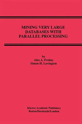 Simon H. Lavington (u. a.) | Mining Very Large Databases with Parallel...