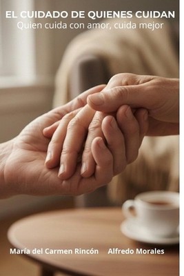 El Cuidado de Quienes Cuidan: Quien cuida con amor cuida mejor by Mar?a del Carm
