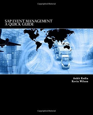 A QUICK GUIDE - SAP EVENT MANAGEMENT By Ankit Kedia & Kevin John Wilson **NEW**