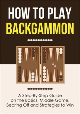 How to Play Backgammon: A Step-By-Step Guide on the Basics, Middle Game, Bearing