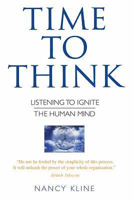 Time to Think : Listening to Ignite the Human Mind by Nancy Kline (2015, ...