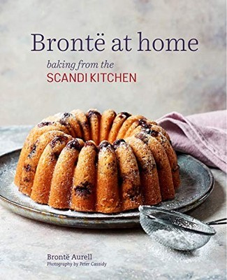 BRONTE AT HOME: BAKING FROM THE SCANDIKITCHEN By Bronte Aurell - Hardcover *NEW*