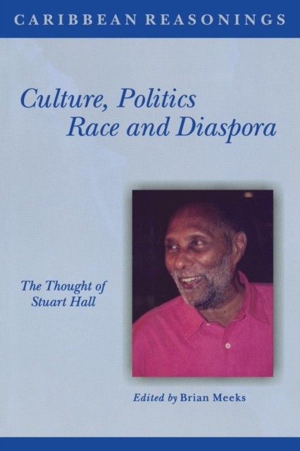 Culture, Politics, Race and Diaspora: The Thought of by Brian Meeks PAPERBACK