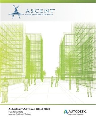 Autodesk Advance Steel 2020: Fundamentals: Autodesk Authorized Publisher (Paperb