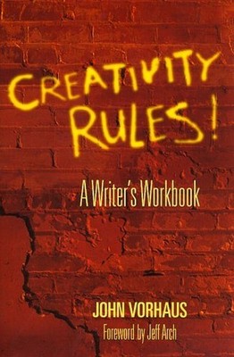 Creativity Rules!: A Writer's Workbook, John Vorhaus