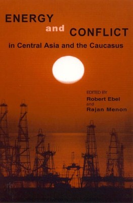Energy and Conflict in Central Asia and the Caucasus, Paperback by Ebel, Robe...