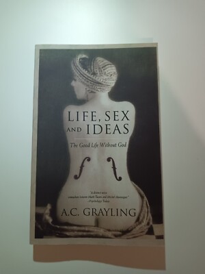 Life, Sex and Ideas: The Good Life Without God A.C. Grayling Paperback