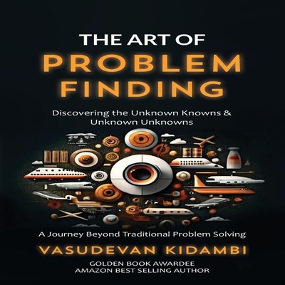 The Art of Problem Finding Discovering the Unknown Knowns and the