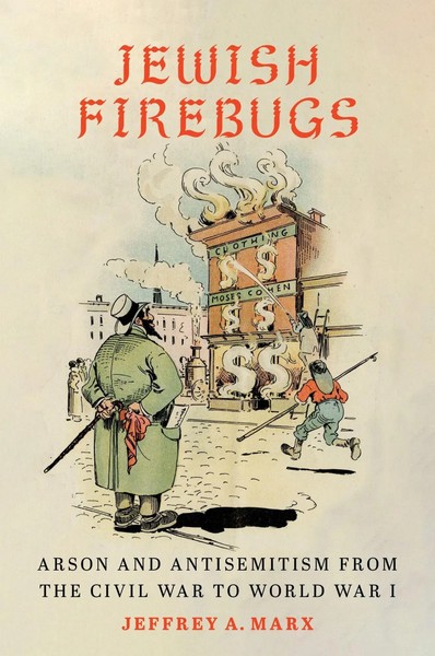 Jewish Firebugs | Arson And Antisemitism From The Civil War To World War I-image