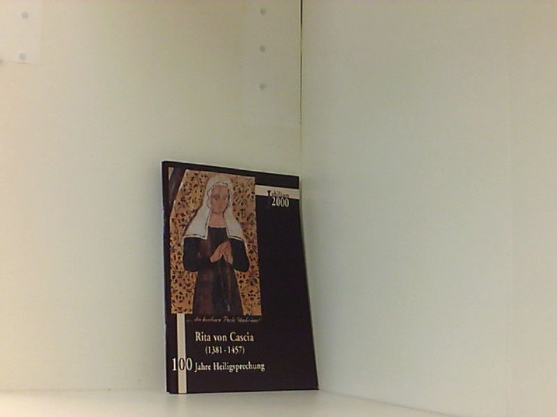 Rita von Cascia (1381-1457): 100 Jahre Heiligsprechung - Jubiläum 2000. "... die