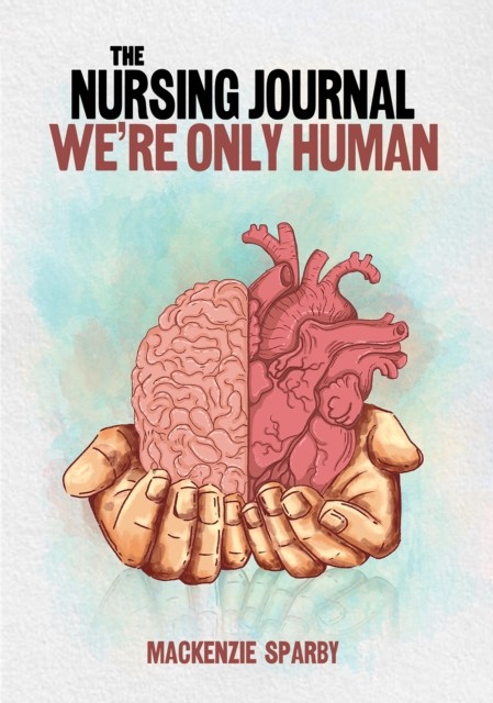 The Nursing Journal Were Only Human by Mackenzie Sparby PAPERBACK 9798891554962
