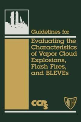 Guidelines for Evaluating the Characteristics of Vapor Cloud Explosions,...