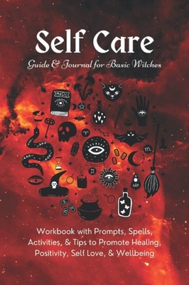 Self Care Guide & Journal for Basic Witches: Workbook with Prompts, Spells, Acti