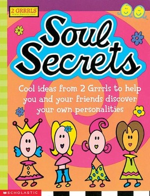 Soul Secrets: Cool Ideas from 2 Grrrls to Help You and Your Friends Discover...