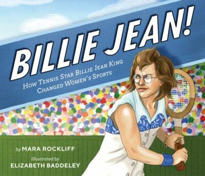 Billie Jean!: How Tennis Star Billie Jean - 0525517790, hardcover, Rockliff, new
