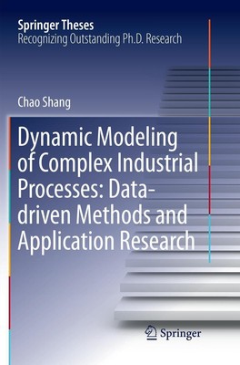 Chao Shang | Dynamic Modeling of Complex Industrial Processes: Data-driven...
