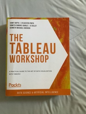 The Tableau Workshop : A Practical Guide to the Art of Data Visualization...