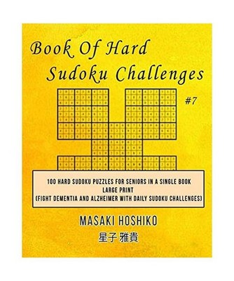 Book Of Hard Sudoku Challenges #7: 100 Hard Sudoku Puzzles For Seniors In A Sing