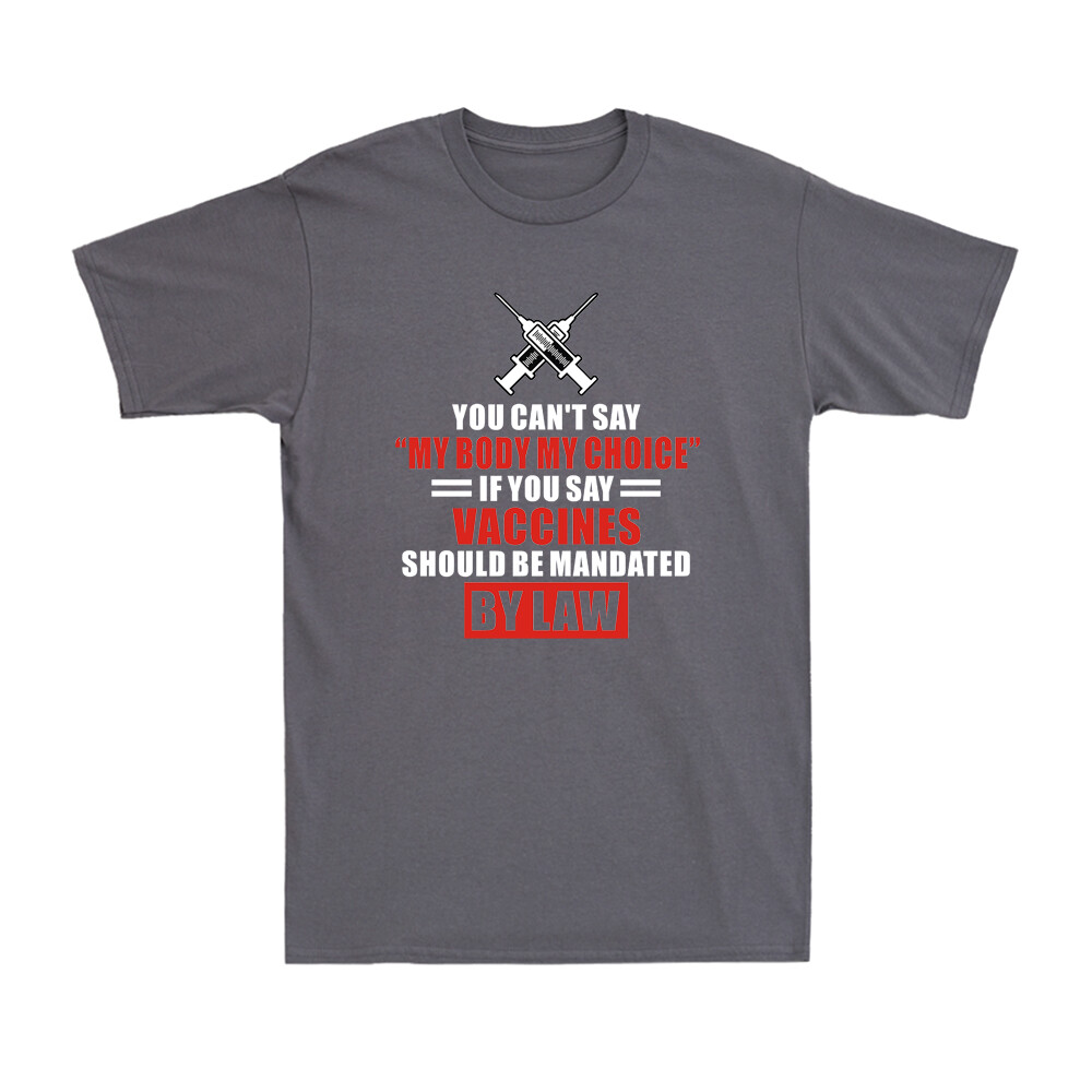 My Body My Choice Joke Funny Anti-Vaccination No Vaccine Mandates Men's T- Shirt | eBay