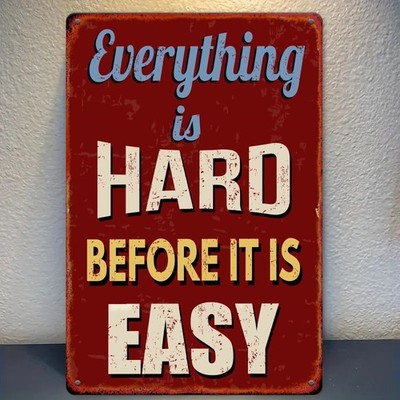 Vintage Everything is Hard Before It is Easy Tin Metal Signs Home Décor 8x12 