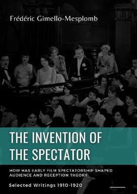 The Invention of the Spectator. How has Early film Spectatorship shaped Audience
