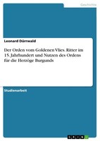 Leonard DüRrwald | Der Orden Vom Go*Denen Vlies. Ritter Im 15. Jahrhundert...