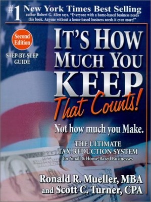 It's How Much You Keep That Counts! Not How Much You Make.: The Ultimate Tax...