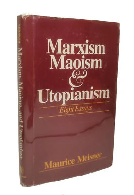 MARXISM, MAOISM, AND UTOPIANISM: EIGHT ESSAYS By Maurice