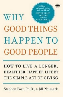 Why Good Things Happen to Good People: The Exciting New Research That Proves