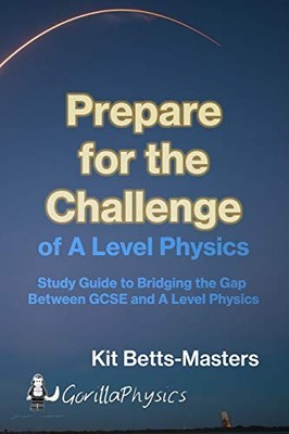 Prepare for the Challenge of A Level Physics by Betts-Masters, Mr Kit B0851LN6PD