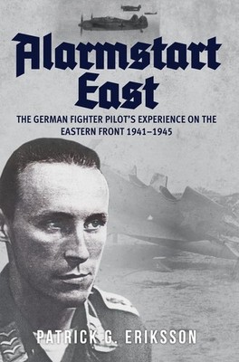 Alarmstart East: The German Fighter Pilot's Experience on the  .