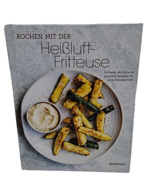 Kochen mit der Heißluft-Fritteuse Kochbuch Rezepte Airfryer dotbooks