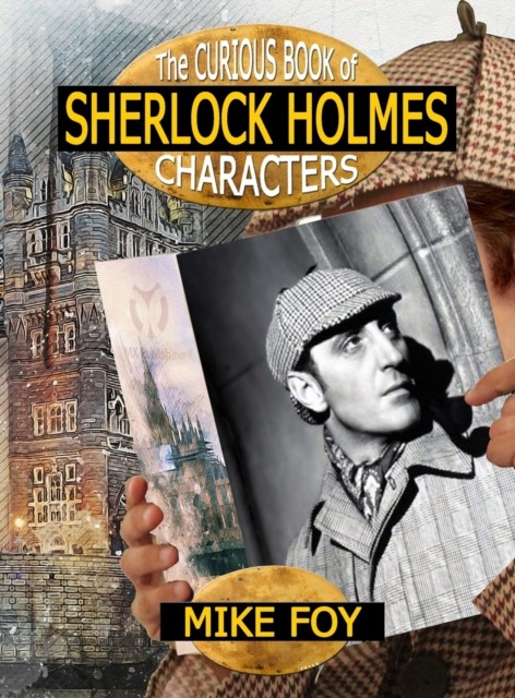 The Curious Book of Sherlock Holmes Characters by Mike Foy (Hardback Book)