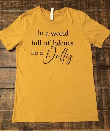 “In A World Full Of Jolenes Be A Dolly” T-shirt Size: Medium
