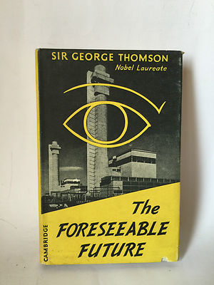 THE FORESEEABLE FUTURE - Sir G.Thomson [Cambridge 1955]