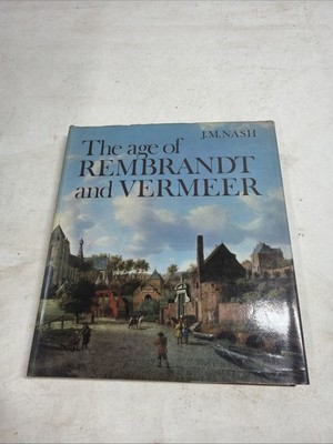 The Age Of Rembrandt and Vermeer by J.M. Nash 1972