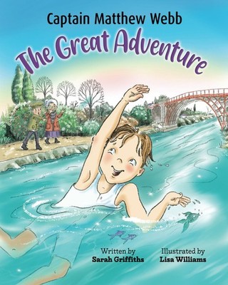 Captain Matthew Webb The Great Adventure,Griffiths, Sarah Sarah 