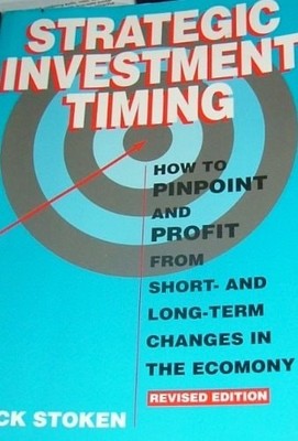 Strategic Investment Timing: How to Pinpoint and Profit from Short- And Long-Ter